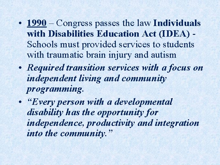  • 1990 – Congress passes the law Individuals with Disabilities Education Act (IDEA)