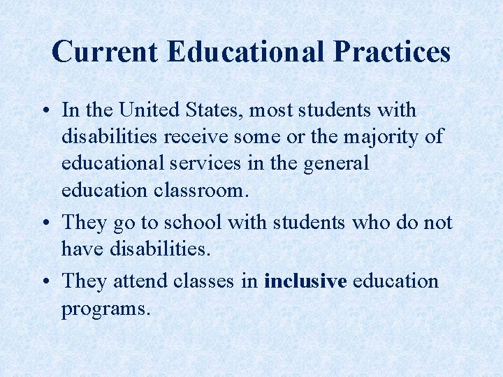 Current Educational Practices • In the United States, most students with disabilities receive some Current Educational Practices • In the United States, most students with disabilities receive some