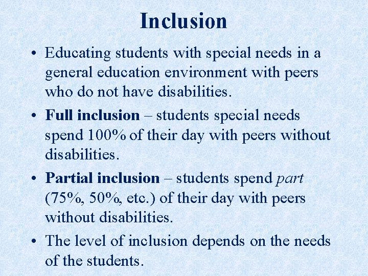 Inclusion • Educating students with special needs in a general education environment with peers