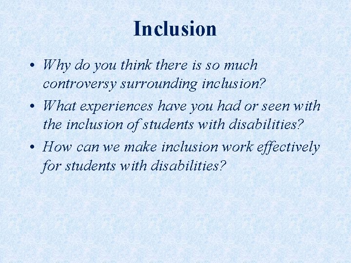 Inclusion • Why do you think there is so much controversy surrounding inclusion? •