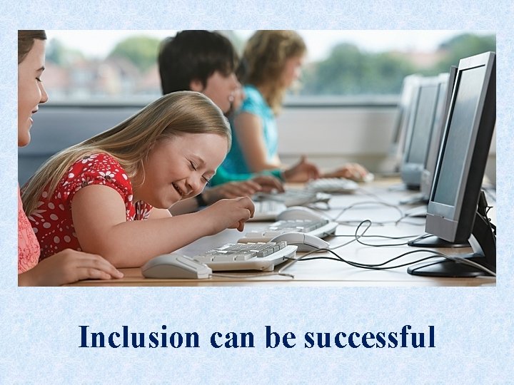 Inclusion can be successful 