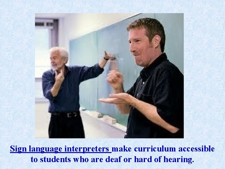 Sign language interpreters make curriculum accessible to students who are deaf or hard of