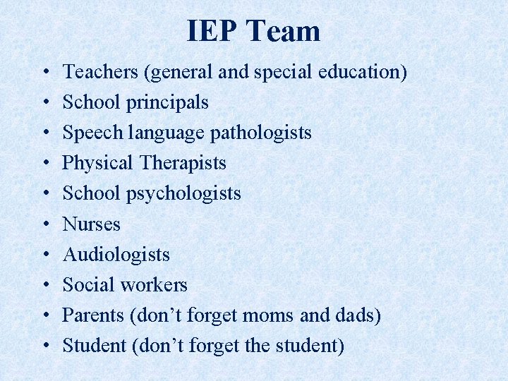 IEP Team • • • Teachers (general and special education) School principals Speech language IEP Team • • • Teachers (general and special education) School principals Speech language