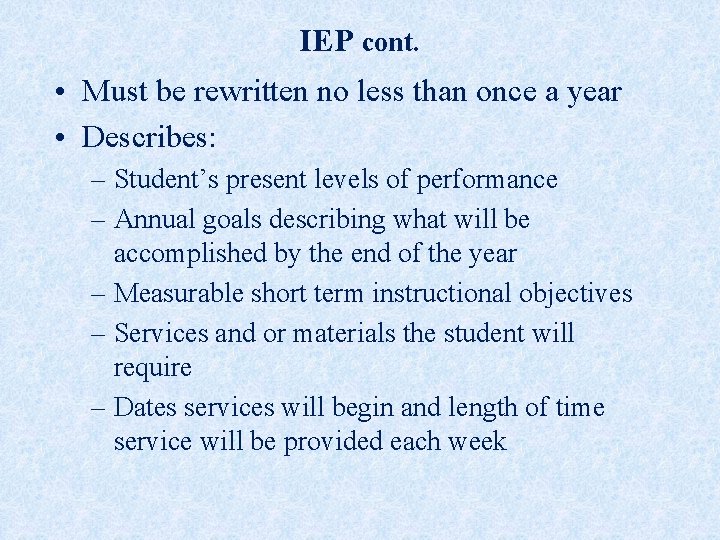 IEP cont. • Must be rewritten no less than once a year • Describes: IEP cont. • Must be rewritten no less than once a year • Describes: