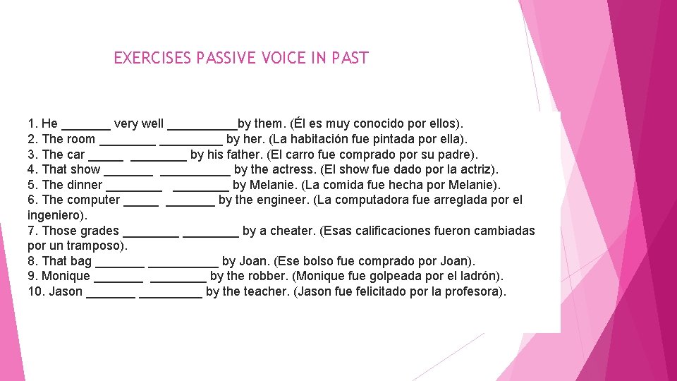 EXERCISES PASSIVE VOICE IN PAST 1. He _______ very well _____by them. (Él es