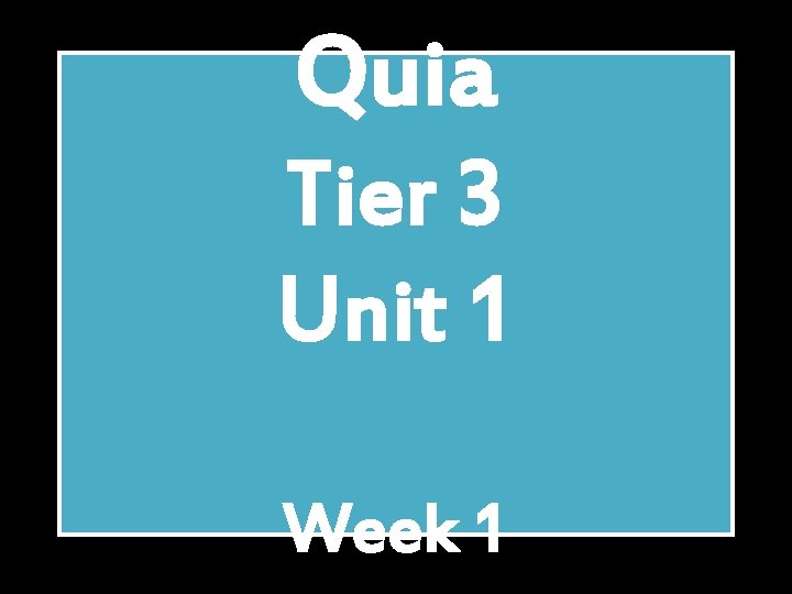 Quia Tier 3 Unit 1 Week 1 