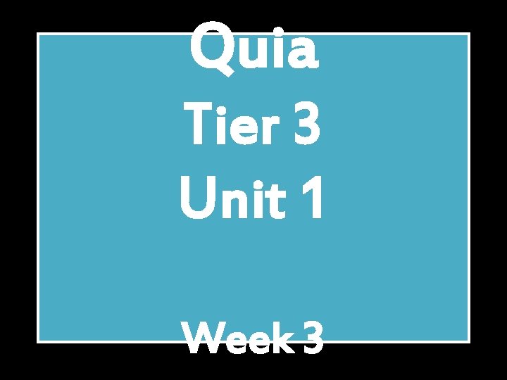 Quia Tier 3 Unit 1 Week 3 