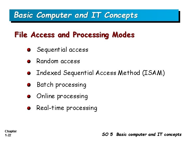 Basic Computer and IT Concepts File Access and Processing Modes Sequential access Random access