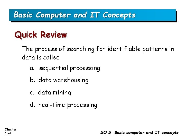 Basic Computer and IT Concepts Quick Review The process of searching for identifiable patterns