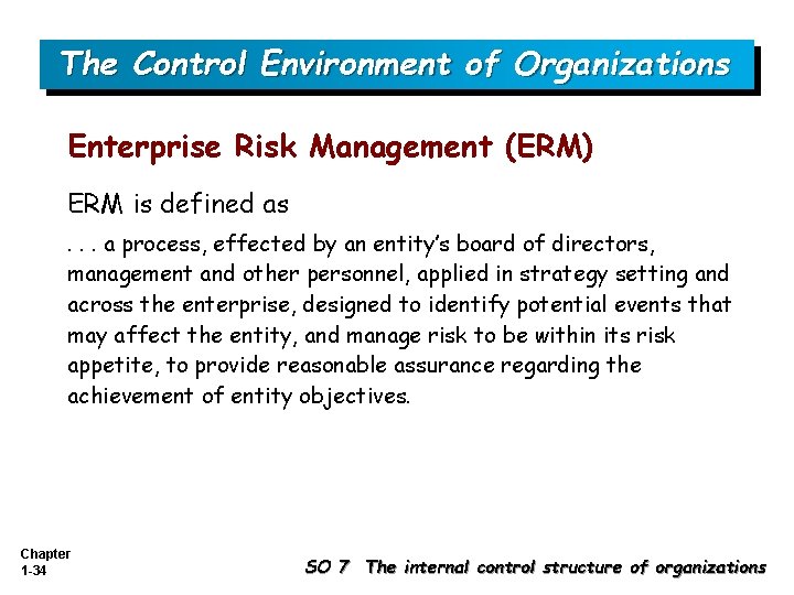 The Control Environment of Organizations Enterprise Risk Management (ERM) ERM is defined as. .