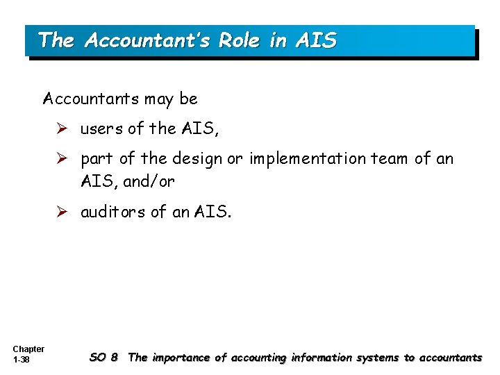 The Accountant’s Role in AIS Accountants may be Ø users of the AIS, Ø