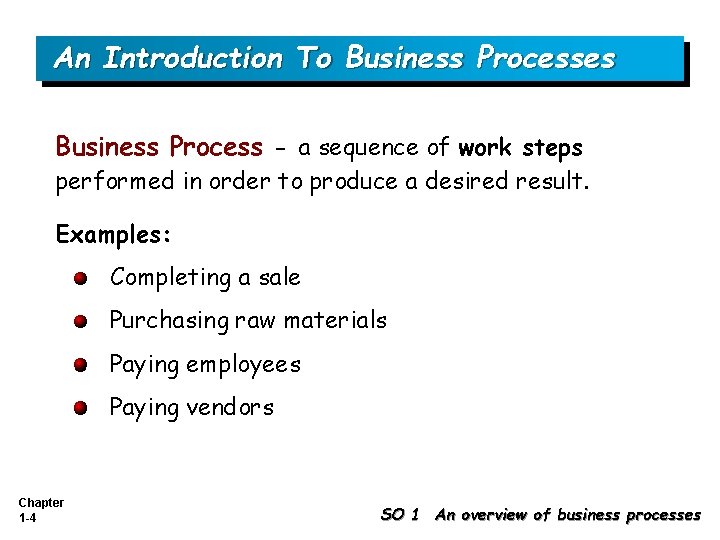 An Introduction To Business Processes Business Process - a sequence of work steps performed