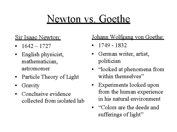 Newton vs. Goethe Sir Isaac Newton: • 1642 – 1727 • English physicist, mathematician,