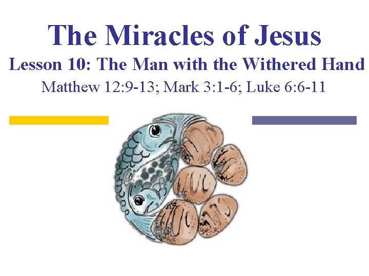 The Miracles of Jesus Lesson 10: The Man with the Withered Hand Matthew 12: