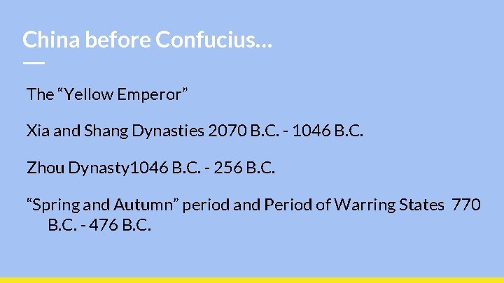 China before Confucius… The “Yellow Emperor” Xia and Shang Dynasties 2070 B. C. -
