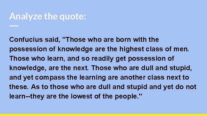 Analyze the quote: Confucius said, "Those who are born with the possession of knowledge