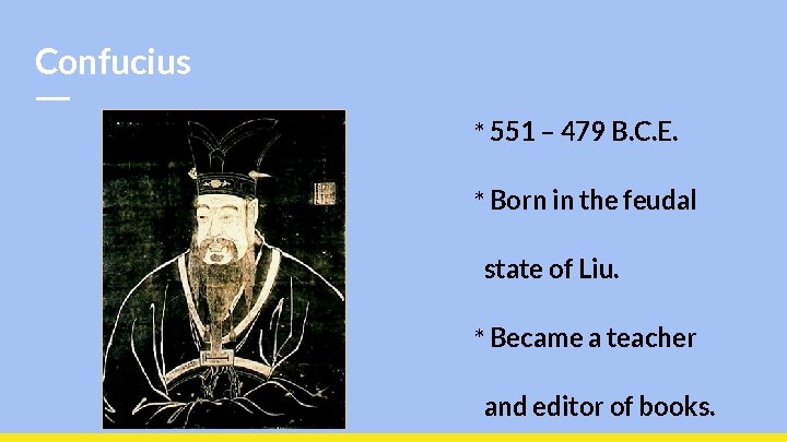 Confucius * 551 – 479 B. C. E. * Born in the feudal state