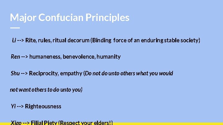 Major Confucian Principles Li --> Rite, rules, ritual decorum (Binding force of an enduring