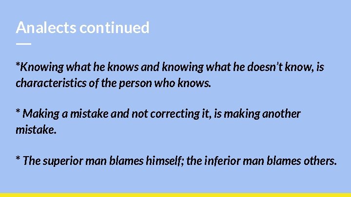 Analects continued *Knowing what he knows and knowing what he doesn’t know, is characteristics