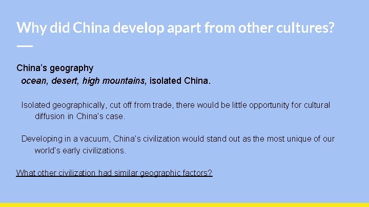 Why did China develop apart from other cultures? China’s geography ocean, desert, high mountains,