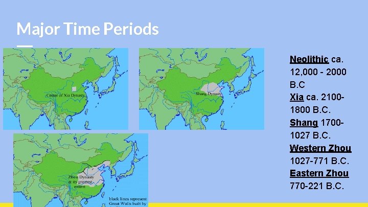 Major Time Periods Neolithic ca. 12, 000 - 2000 B. C Xia ca. 21001800