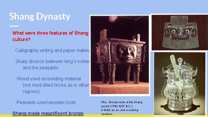 Shang Dynasty What were three features of Shang culture? Calligraphy writing and paper making