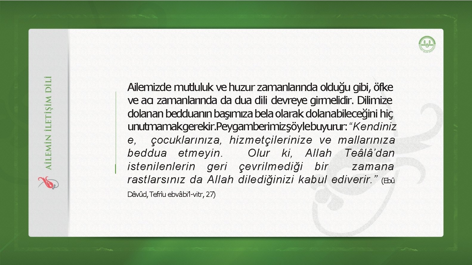 Ailemizde mutluluk ve huzur zamanlarında olduğu gibi, öfke ve acı zamanlarında da dua dili