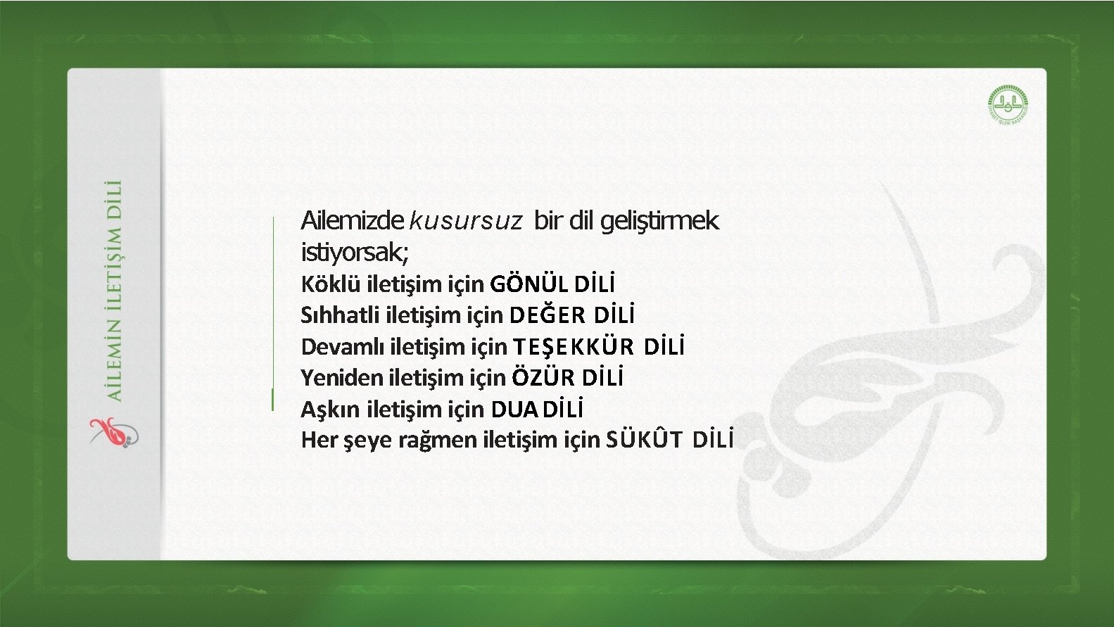 Ailemizde kusursuz bir dil geliştirmek istiyorsak; Köklü iletişim için GÖNÜL DİLİ Sıhhatli iletişim için