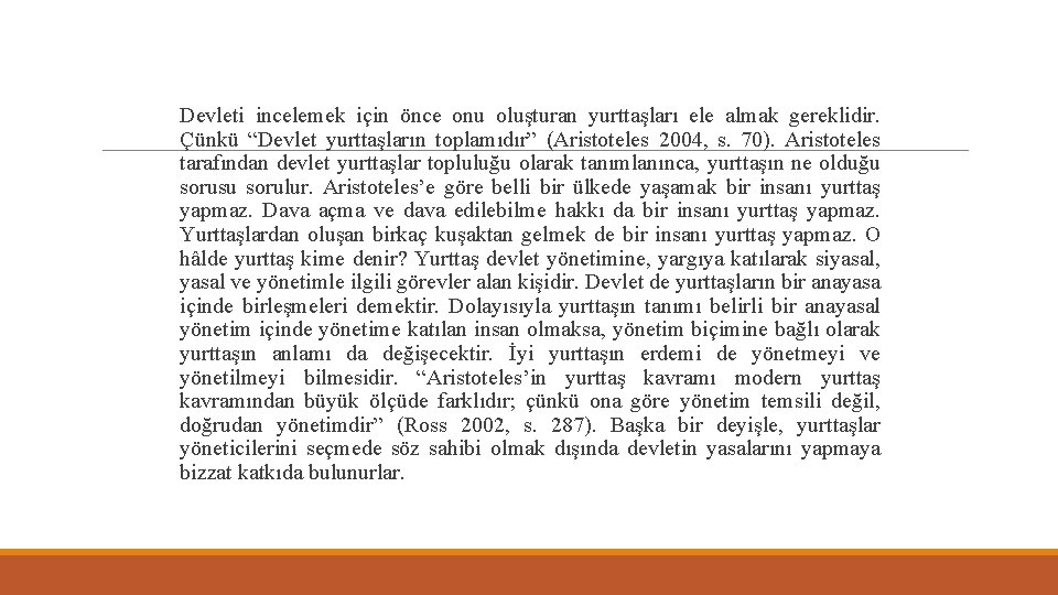 Devleti incelemek için önce onu oluşturan yurttaşları ele almak gereklidir. Çünkü “Devlet yurttaşların Devleti incelemek için önce onu oluşturan yurttaşları ele almak gereklidir. Çünkü “Devlet yurttaşların
