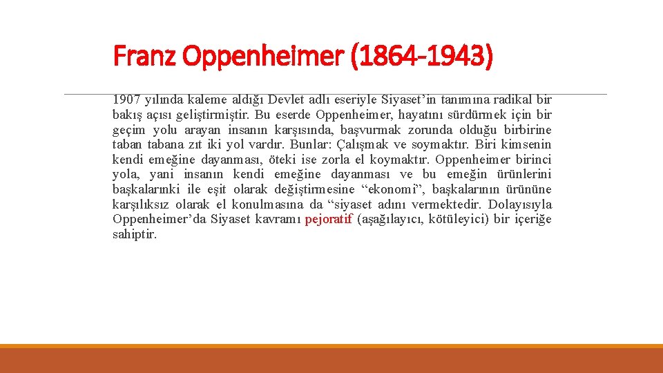 Franz Oppenheimer (1864 -1943) 1907 yılında kaleme aldığı Devlet adlı eseriyle Siyaset’in tanımına radikal
