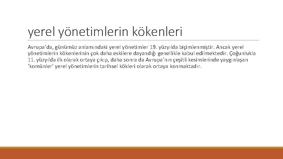 yerel yönetimlerin kökenleri Avrupa’da, günümüz anlamındaki yerel yönetimler 19. yüzyılda biçimlenmiştir. Ancak yerel yönetimlerin yerel yönetimlerin kökenleri Avrupa’da, günümüz anlamındaki yerel yönetimler 19. yüzyılda biçimlenmiştir. Ancak yerel yönetimlerin