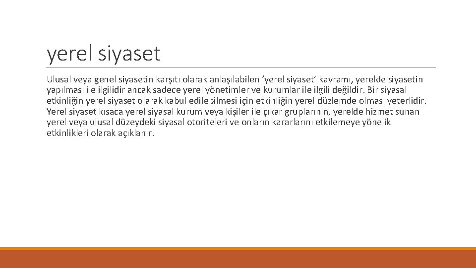 yerel siyaset Ulusal veya genel siyasetin karşıtı olarak anlaşılabilen ‘yerel siyaset’ kavramı, yerelde siyasetin