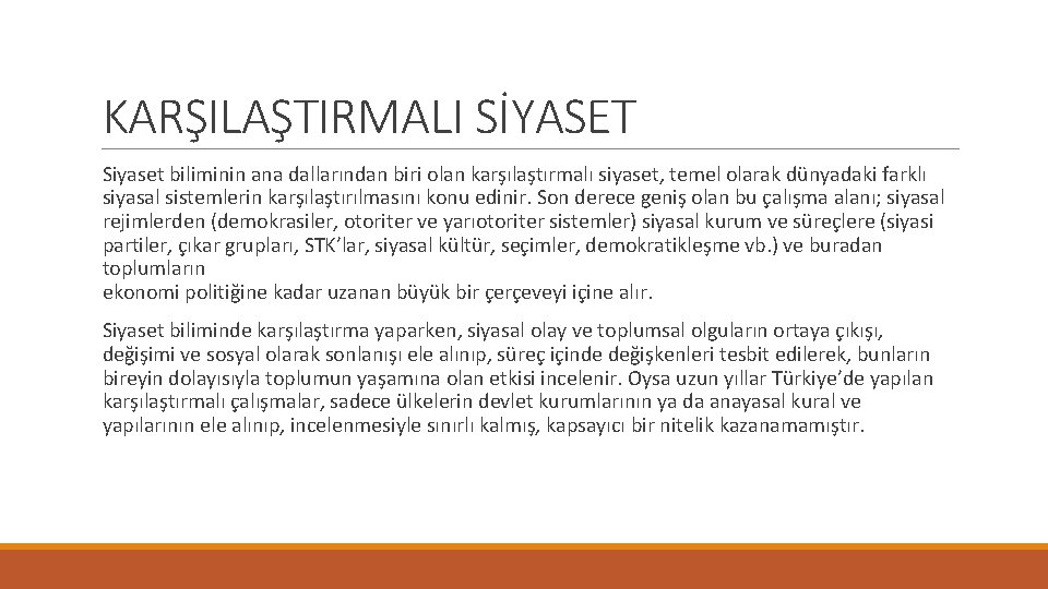 KARŞILAŞTIRMALI SİYASET Siyaset biliminin ana dallarından biri olan karşılaştırmalı siyaset, temel olarak dünyadaki farklı