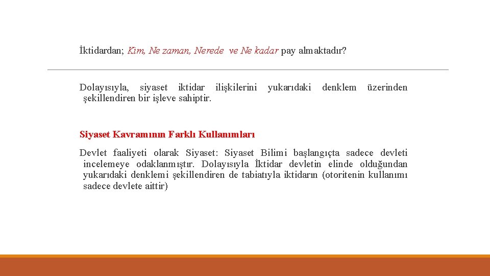 İktidardan; Kim, Ne zaman, Nerede ve Ne kadar pay almaktadır? Dolayısıyla, siyaset iktidar ilişkilerini