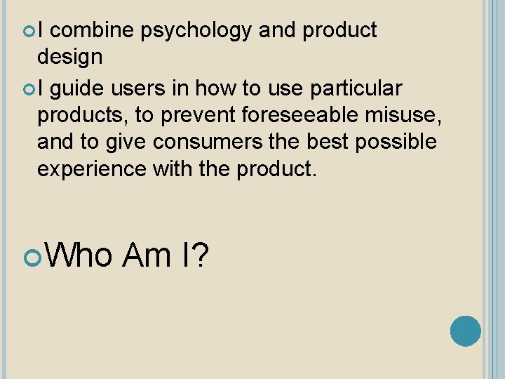  I combine psychology and product design I guide users in how to use