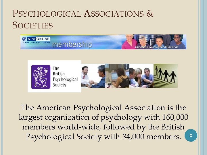 PSYCHOLOGICAL ASSOCIATIONS & SOCIETIES The American Psychological Association is the largest organization of psychology