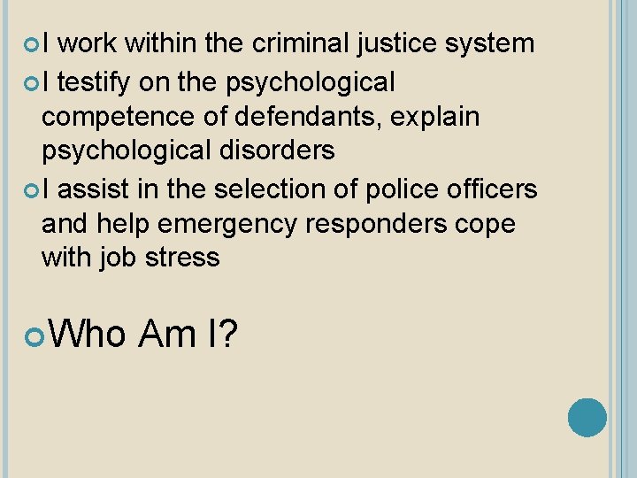  I work within the criminal justice system I testify on the psychological competence