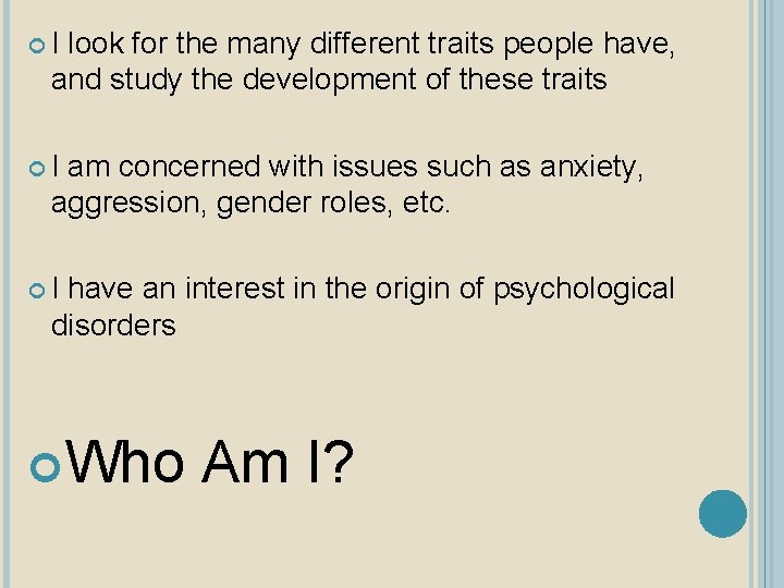  I look for the many different traits people have, and study the development