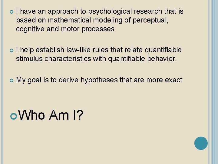  I have an approach to psychological research that is based on mathematical modeling