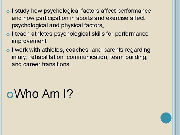 I study how psychological factors affect performance and how participation in sports and exercise