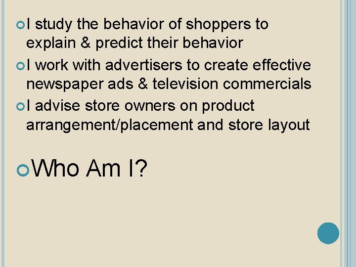  I study the behavior of shoppers to explain & predict their behavior I