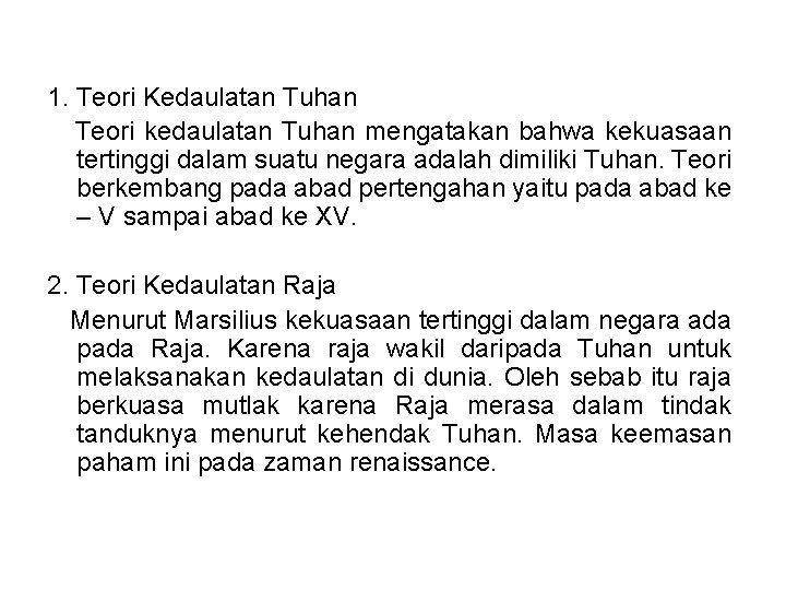 1. Teori Kedaulatan Tuhan Teori kedaulatan Tuhan mengatakan bahwa kekuasaan tertinggi dalam suatu negara