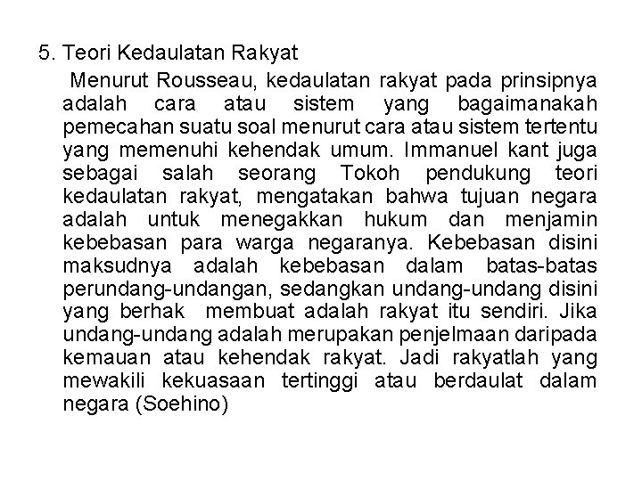 5. Teori Kedaulatan Rakyat Menurut Rousseau, kedaulatan rakyat pada prinsipnya adalah cara atau sistem