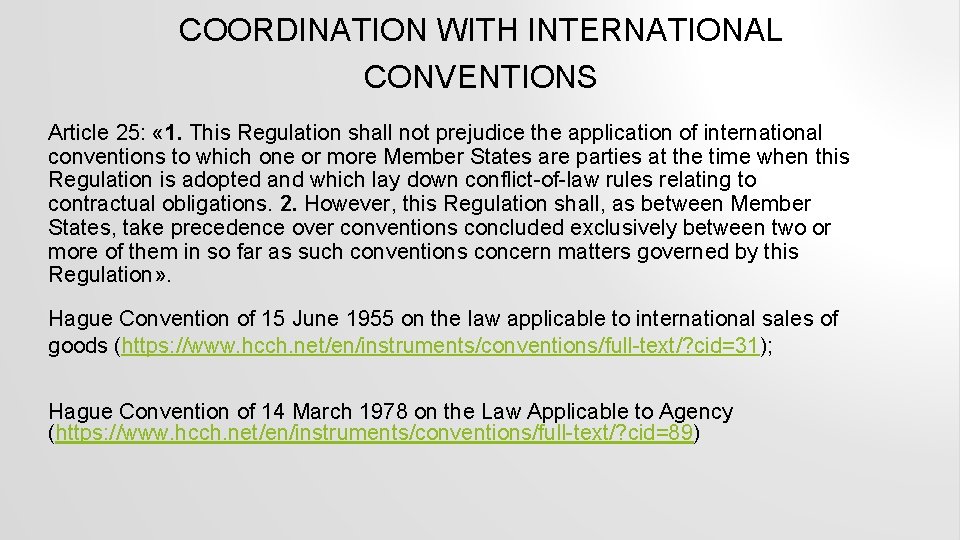 COORDINATION WITH INTERNATIONAL CONVENTIONS Article 25: « 1. This Regulation shall not prejudice the