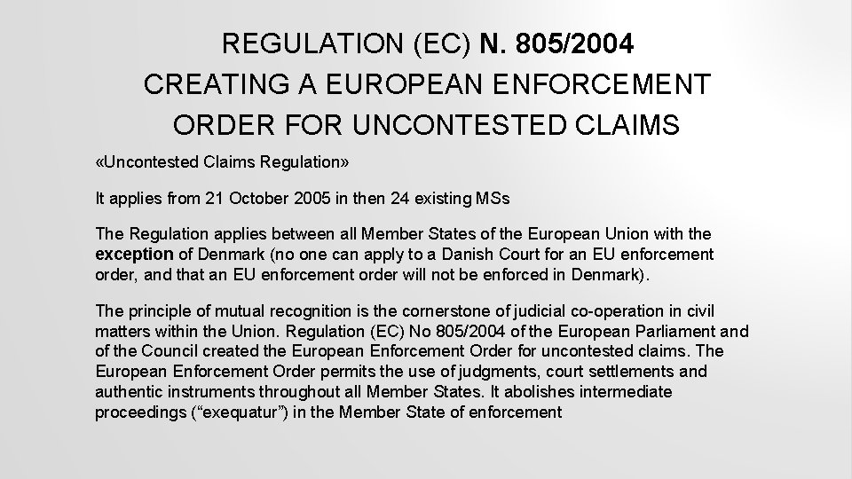 REGULATION (EC) N. 805/2004 CREATING A EUROPEAN ENFORCEMENT ORDER FOR UNCONTESTED CLAIMS «Uncontested Claims