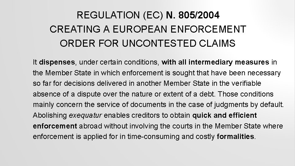 REGULATION (EC) N. 805/2004 CREATING A EUROPEAN ENFORCEMENT ORDER FOR UNCONTESTED CLAIMS It dispenses,