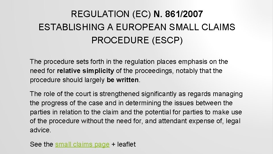 REGULATION (EC) N. 861/2007 ESTABLISHING A EUROPEAN SMALL CLAIMS PROCEDURE (ESCP) The procedure sets