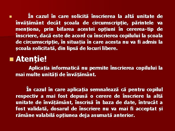 n În cazul în care solicită înscrierea la altă unitate de învățământ decât școala