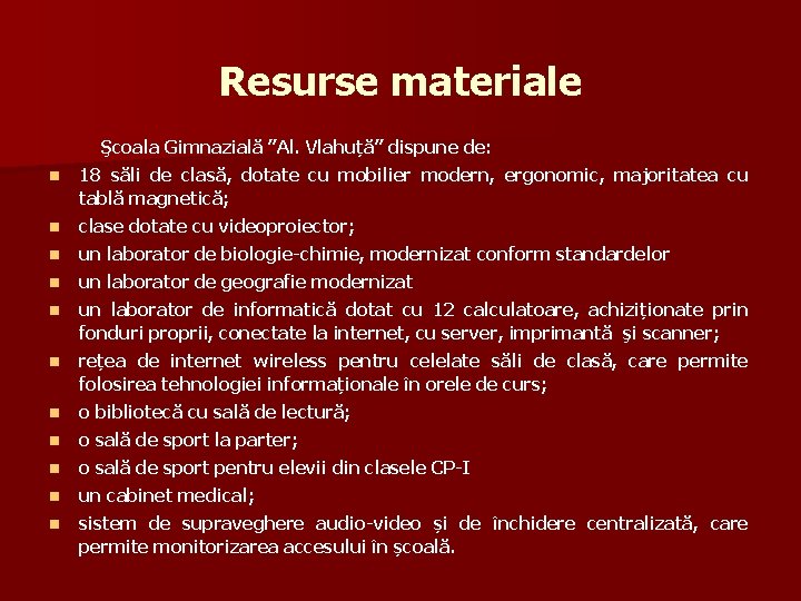 Resurse materiale Şcoala Gimnazială ”Al. Vlahuță” dispune de: n 18 săli de clasă, dotate