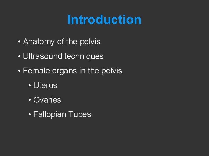 Introduction • Anatomy of the pelvis • Ultrasound techniques • Female organs in the